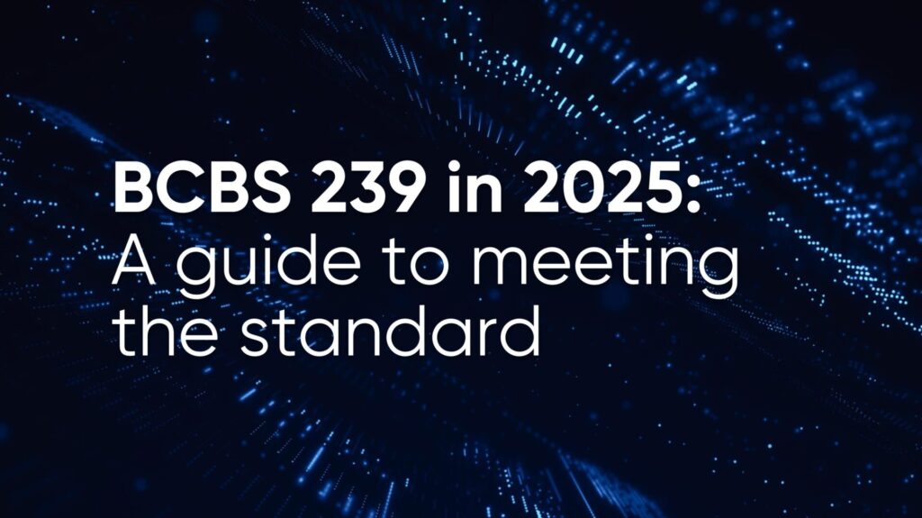 BCBS 239 - a 2025 guide to meeting the standard