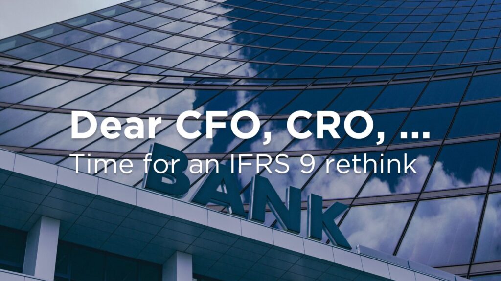 A rethink of IFRS 9 for CFO, CRO, Head of Risk